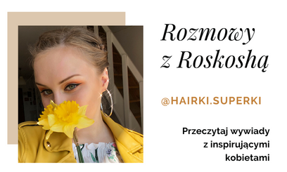 Wywiad z Ambasadorką Roskosh - Weroniką Mach @hairki.superki