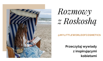 Wywiad z Ambasadorką Roskosh - Kingą Garstką @mylittleworldofcosmetics